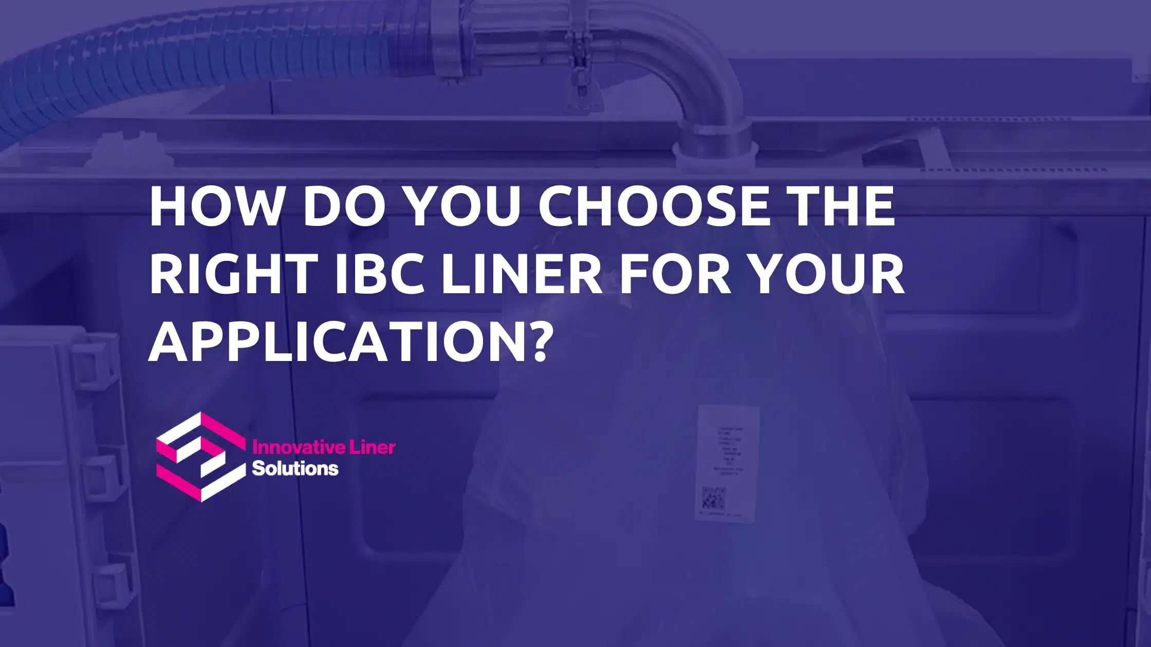 How Do You Choose The Right IBC Liner For Your Application?