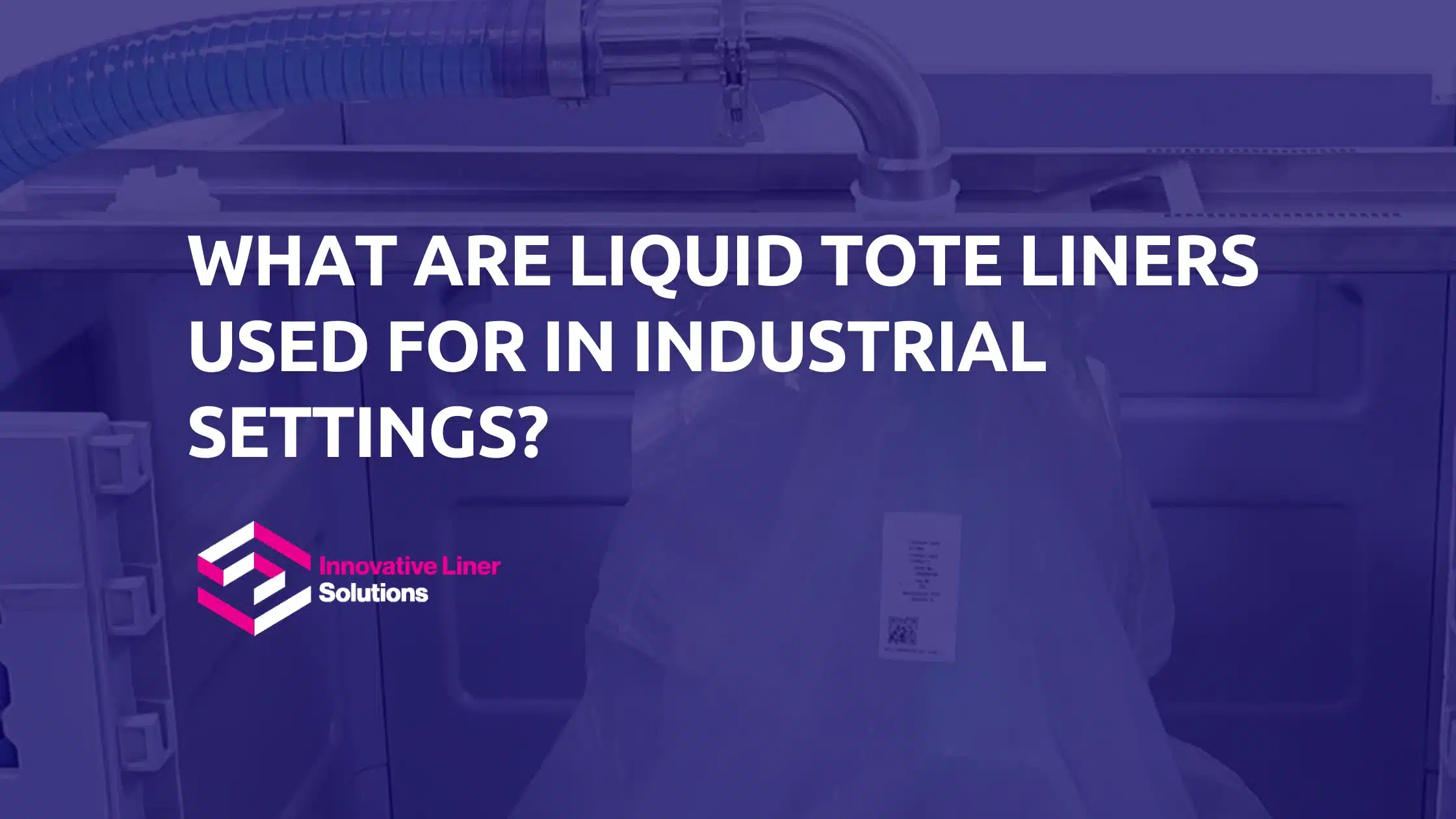 What Are Liquid Tote Liners Used For In Industrial Settings?