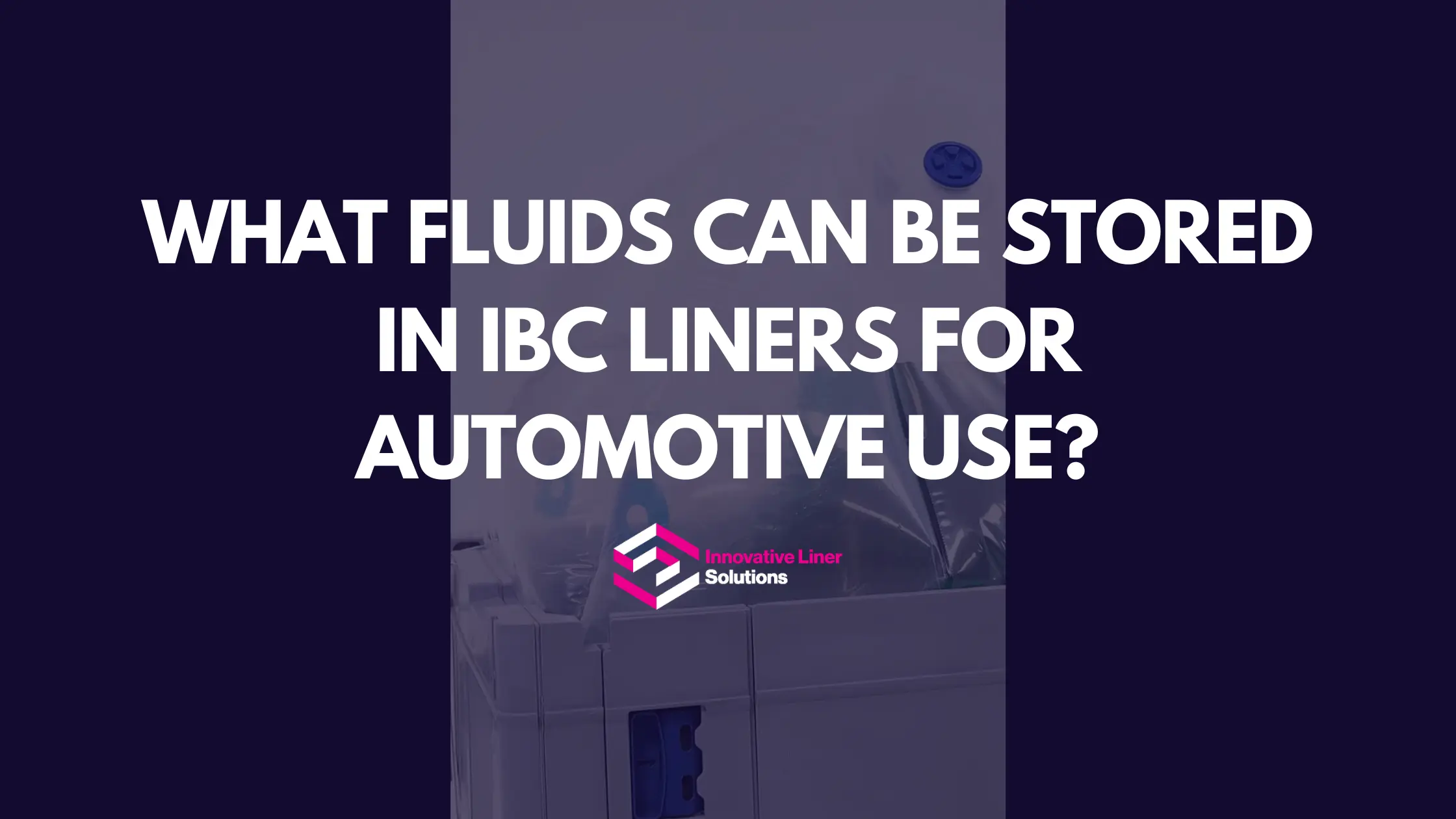 What Fluids Can Be Stored In IBC Liners For Automotive Use?