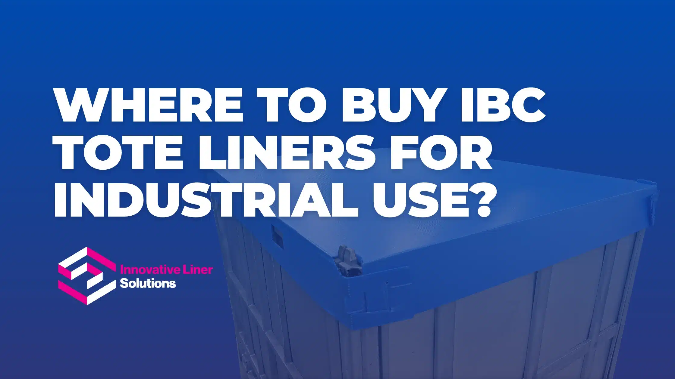 Where To Buy IBC Tote Liners For Industrial Use?